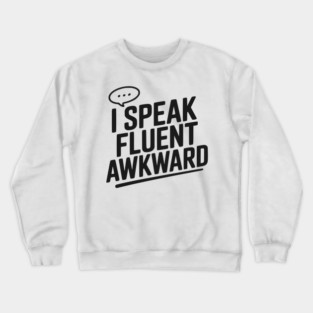 I Speak Fluent Awkward Crewneck Sweatshirt
