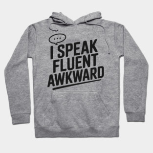 I Speak Fluent Awkward Hoodie