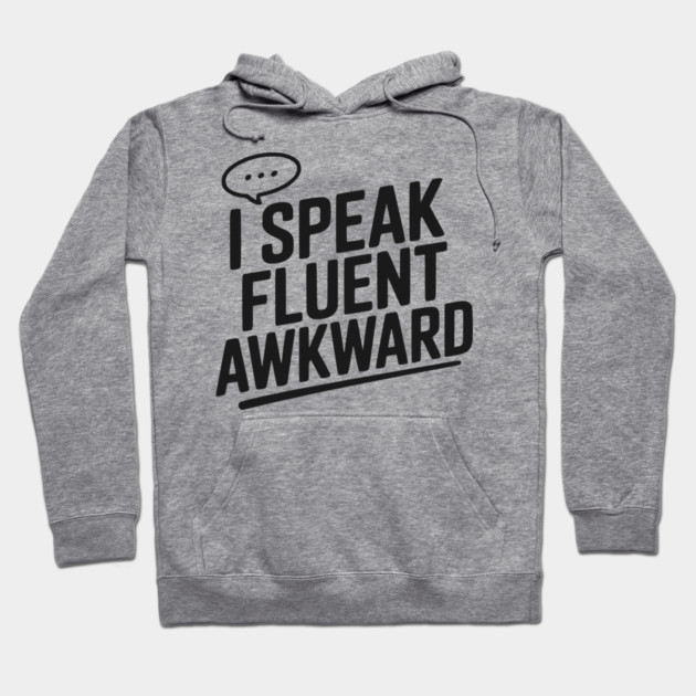 I Speak Fluent Awkward Hoodie by Frank Ring