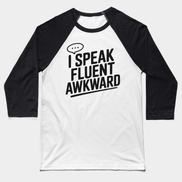 I Speak Fluent Awkward Baseball T-Shirt by Frank Ring