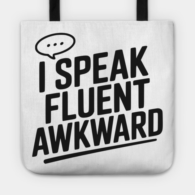 I Speak Fluent Awkward Tote by Frank Ring