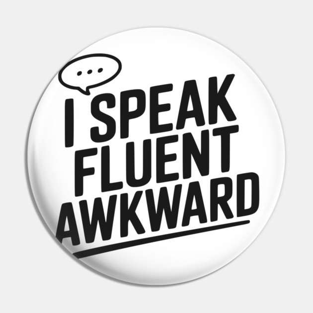I Speak Fluent Awkward Pin by Frank Ring