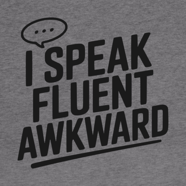 I Speak Fluent Awkward by Frank Ring