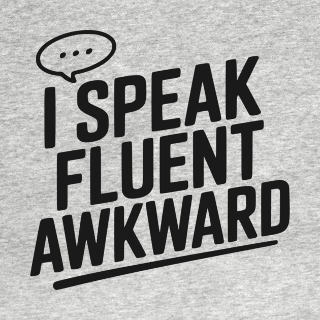 I Speak Fluent Awkward by Frank Ring
