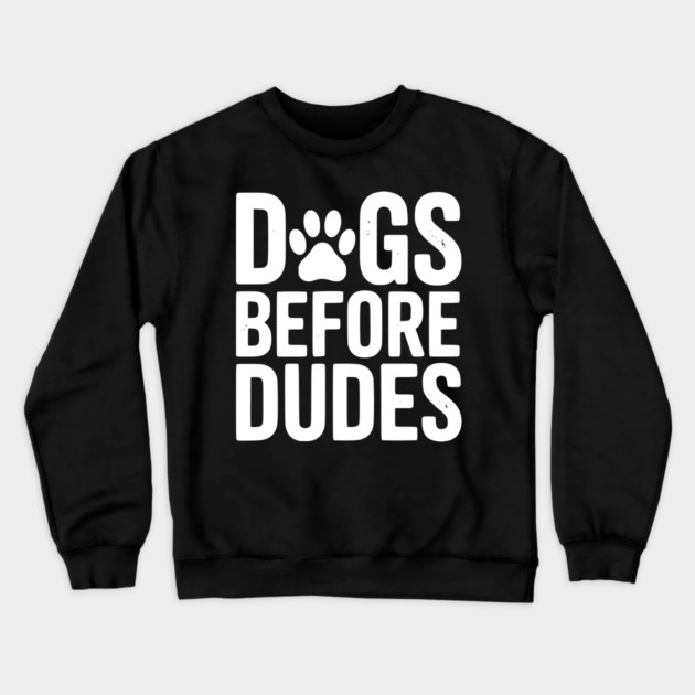 Dogs Before Dudes Crewneck Sweatshirt by Frank Ring