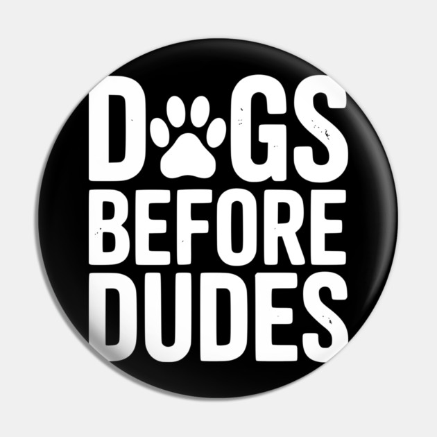 Dogs Before Dudes Pin by Frank Ring