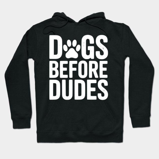 Dogs Before Dudes Hoodie by Frank Ring