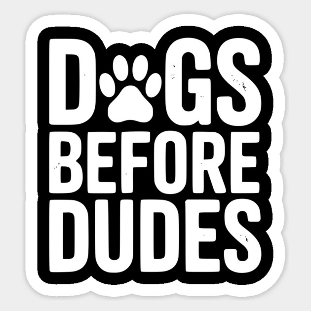 Dogs Before Dudes Sticker by Frank Ring