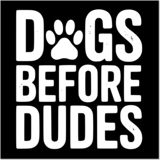 Dogs Before Dudes Posters and Art
