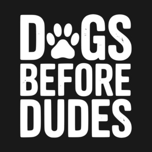 Dogs Before Dudes T-Shirt