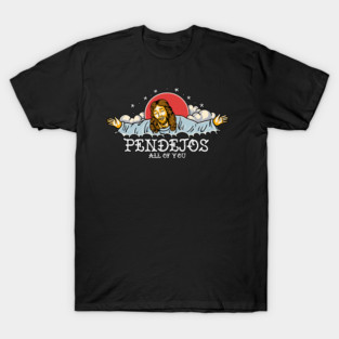 Pendejos All Of You T-Shirt