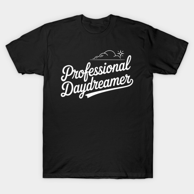 Professional Daydreamer T-Shirt by Frank Ring