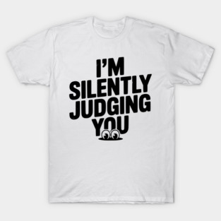 I’m Silently Judging You T-Shirt