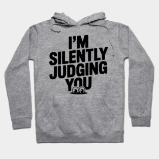 I’m Silently Judging You Hoodie