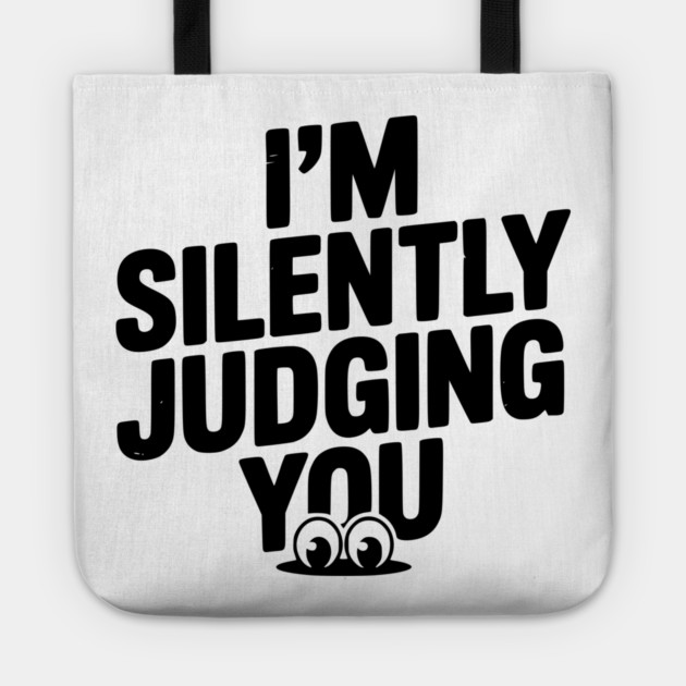 I’m Silently Judging You Tote by Frank Ring