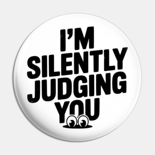 I’m Silently Judging You Pin