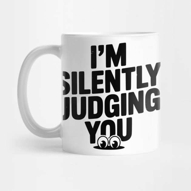 I’m Silently Judging You by Frank Ring