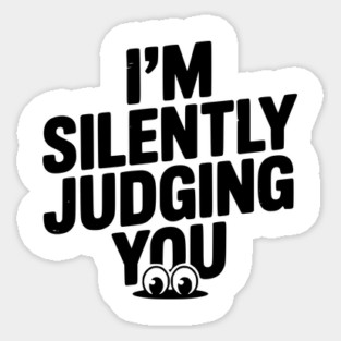 I’m Silently Judging You Sticker
