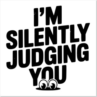 I’m Silently Judging You Posters and Art