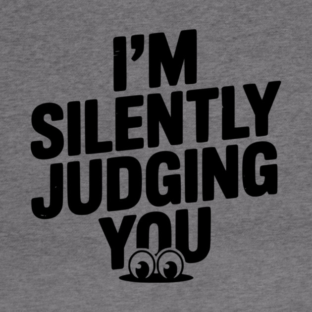 I’m Silently Judging You by Frank Ring