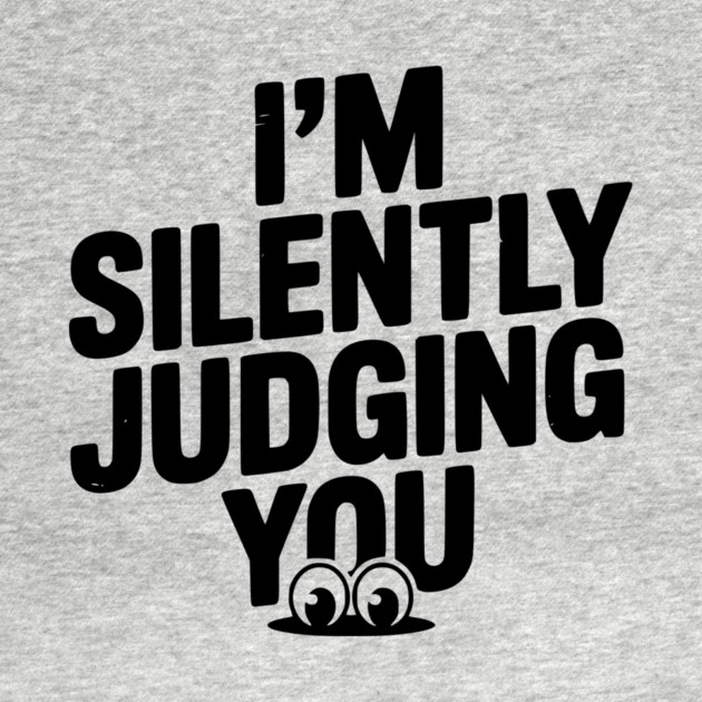I’m Silently Judging You by Frank Ring