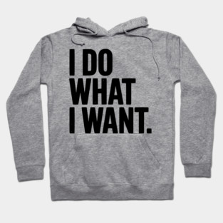 I Do What I Want Hoodie