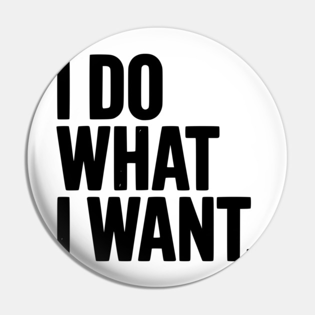 I Do What I Want Pin by Frank Ring