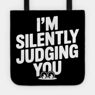 I’m Silently Judging You Tote