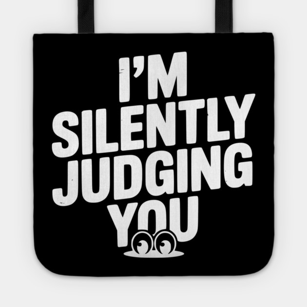 I’m Silently Judging You Tote by Frank Ring