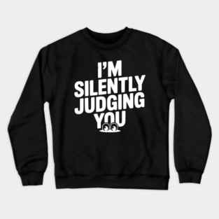 I’m Silently Judging You Crewneck Sweatshirt