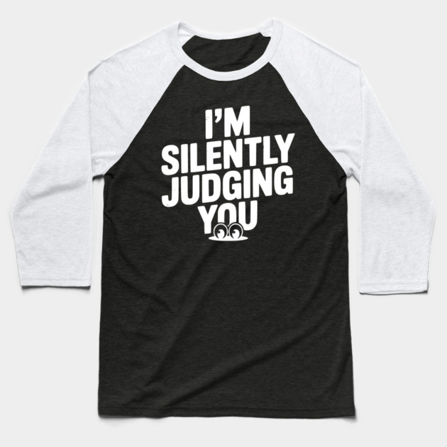 I’m Silently Judging You Baseball T-Shirt by Frank Ring