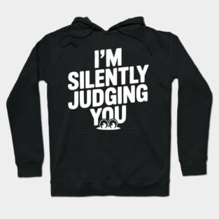 I’m Silently Judging You Hoodie