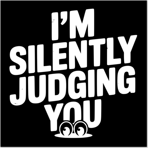 I’m Silently Judging You Wall Art by Frank Ring