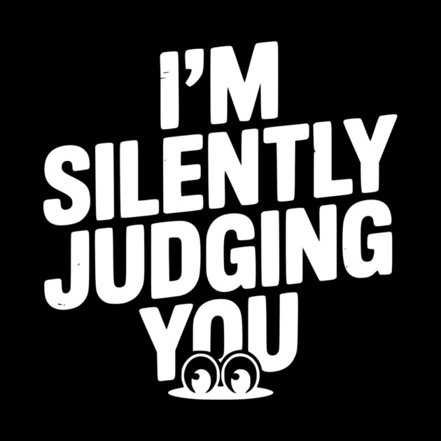 I’m Silently Judging You by Frank Ring