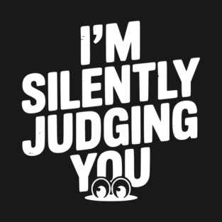 I’m Silently Judging You T-Shirt
