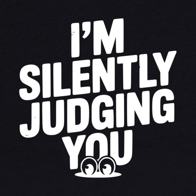 I’m Silently Judging You by Frank Ring