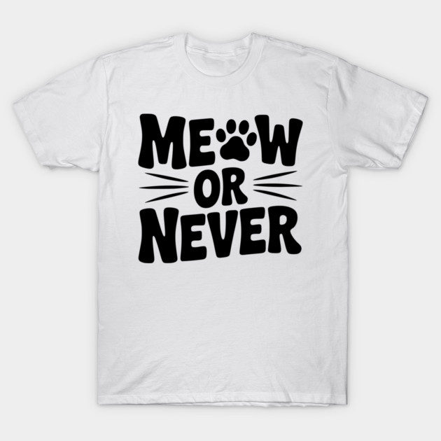 Meow or Never T-Shirt by Frank Ring