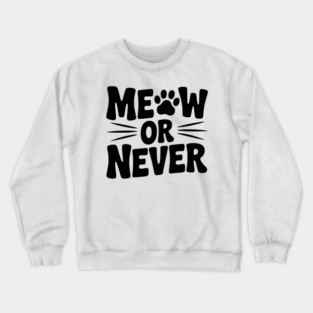 Meow or Never Crewneck Sweatshirt