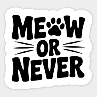 Meow or Never Sticker