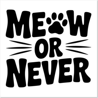 Meow or Never Posters and Art