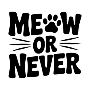 Meow or Never T-Shirt