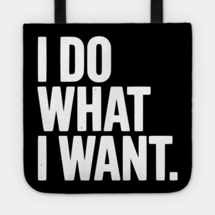 I Do What I Want Tote