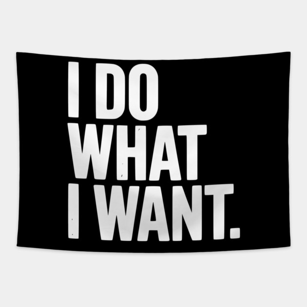 I Do What I Want Tapestry by Frank Ring