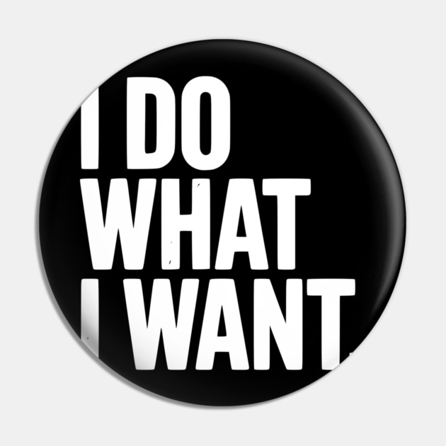 I Do What I Want Pin by Frank Ring