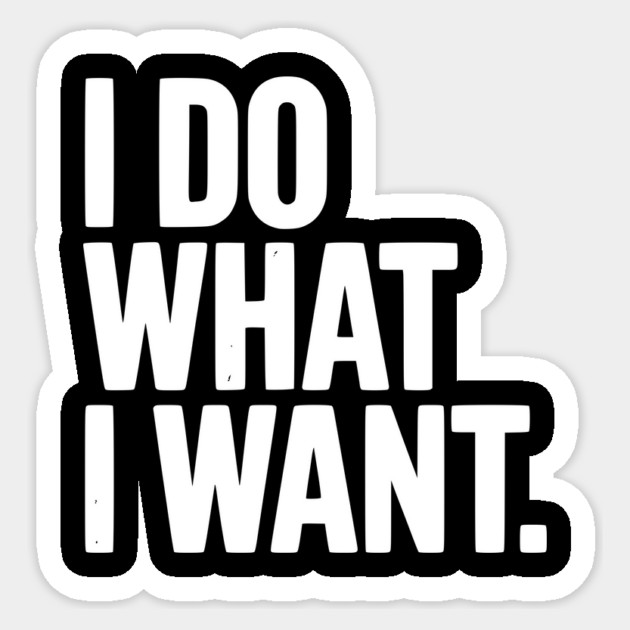 I Do What I Want Sticker by Frank Ring