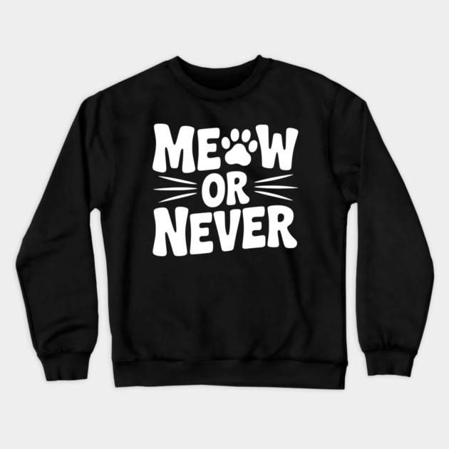 Meow or Never Crewneck Sweatshirt by Frank Ring