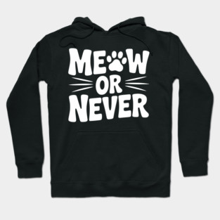 Meow or Never Hoodie