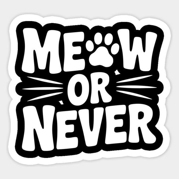 Meow or Never Sticker by Frank Ring