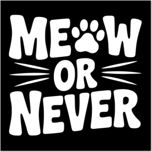 Meow or Never Posters and Art