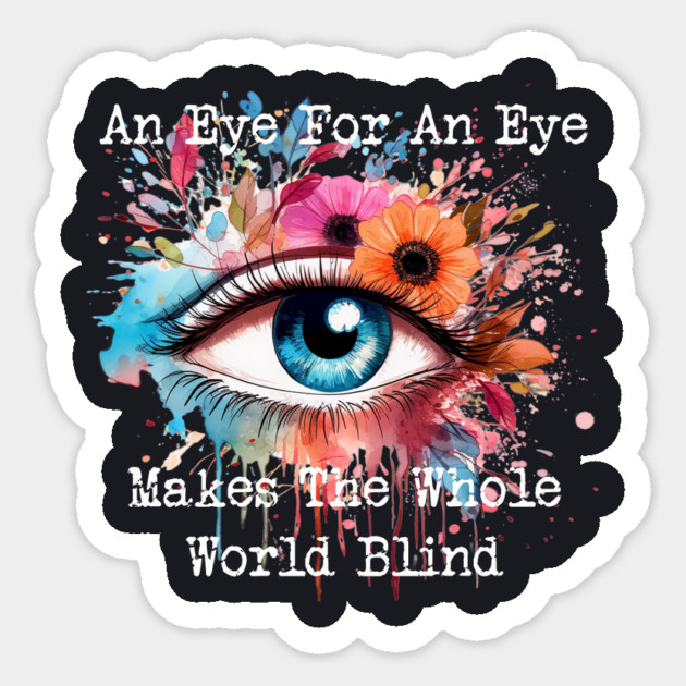 An Eye For An Eye Makes The Whole World Blind Sticker by Charles's Store 8